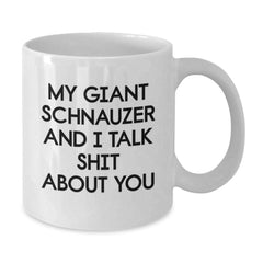 Funny Giant Schnauzer Dog Birthday Unique Gift for Men White Coffee Mugs from Friends, Unique Birthday Unique Gifts for Dog Lovers, My Giant Schnauzer And I Talk Shit About You Quote - Additional
