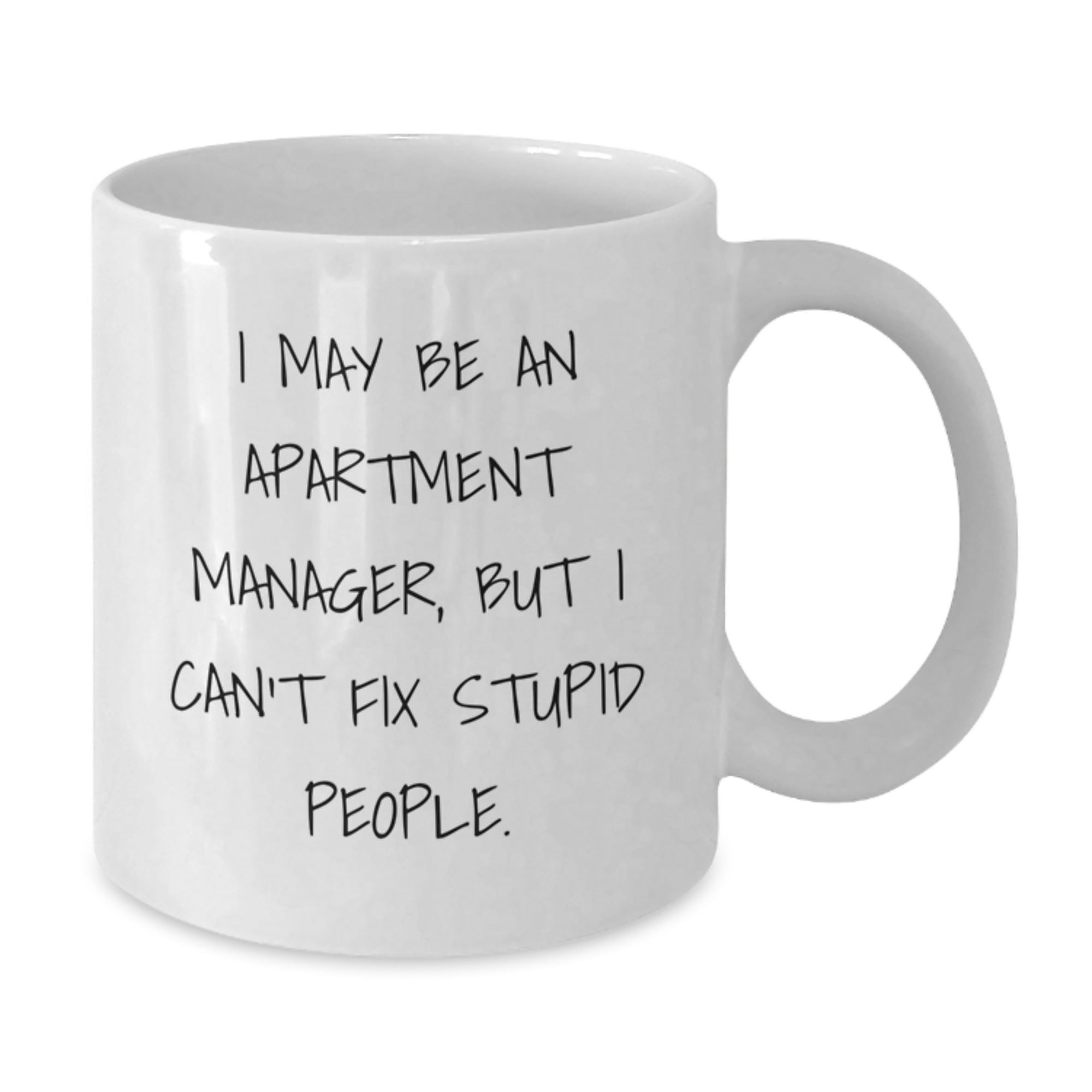 Funny Gifts for Apartment Managers - White Coffee Mug - I May Be An Apartment Manager, But I Can't Fix Stupid People. Gifts from Men to Coworkers at Christmas Unique Gifts - Additional