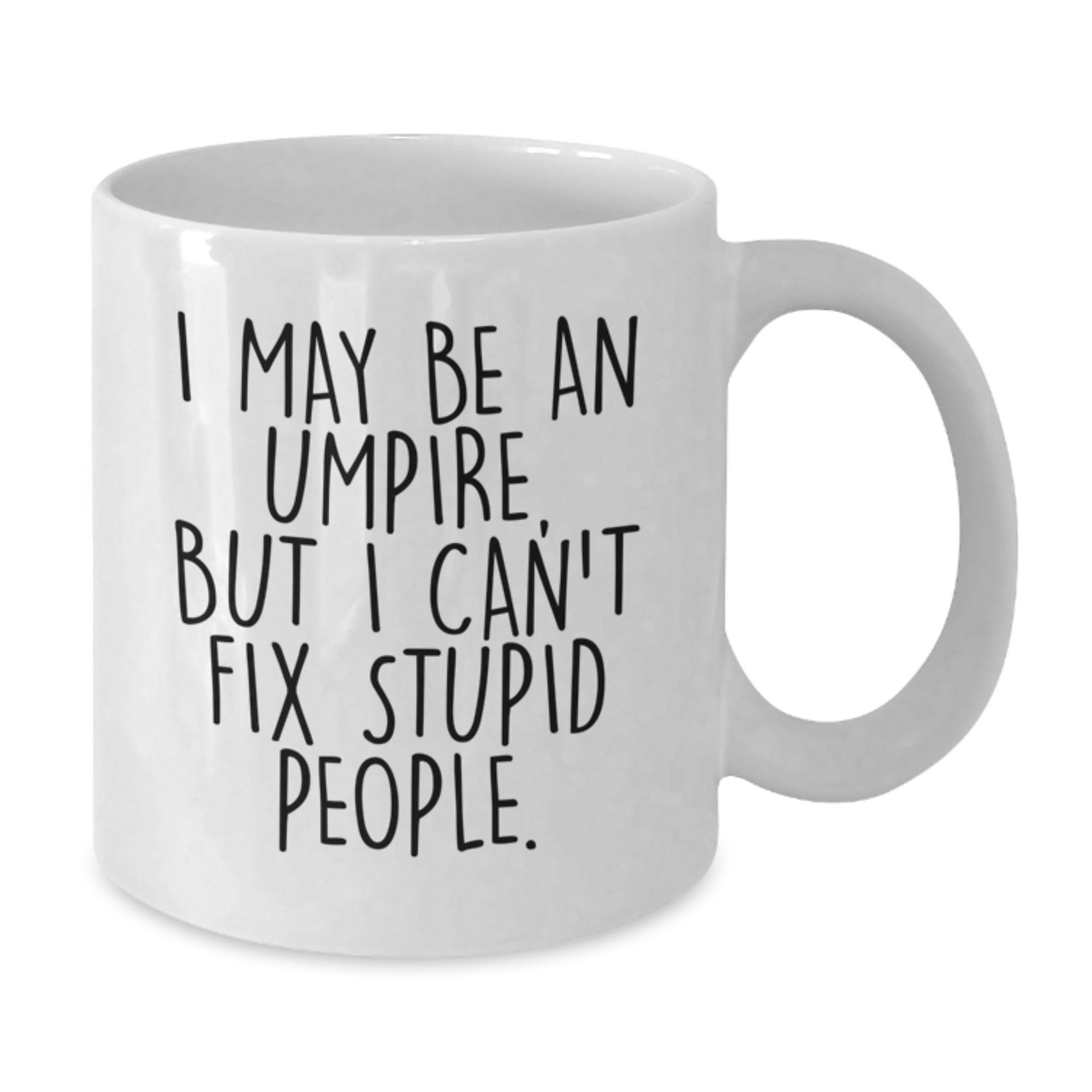 Funny Umpire Gifts for Men, Women, or Friends - White Coffee Mug with I May Be An Umpire Quote - Unique Christmas Memorable Presents - Additional