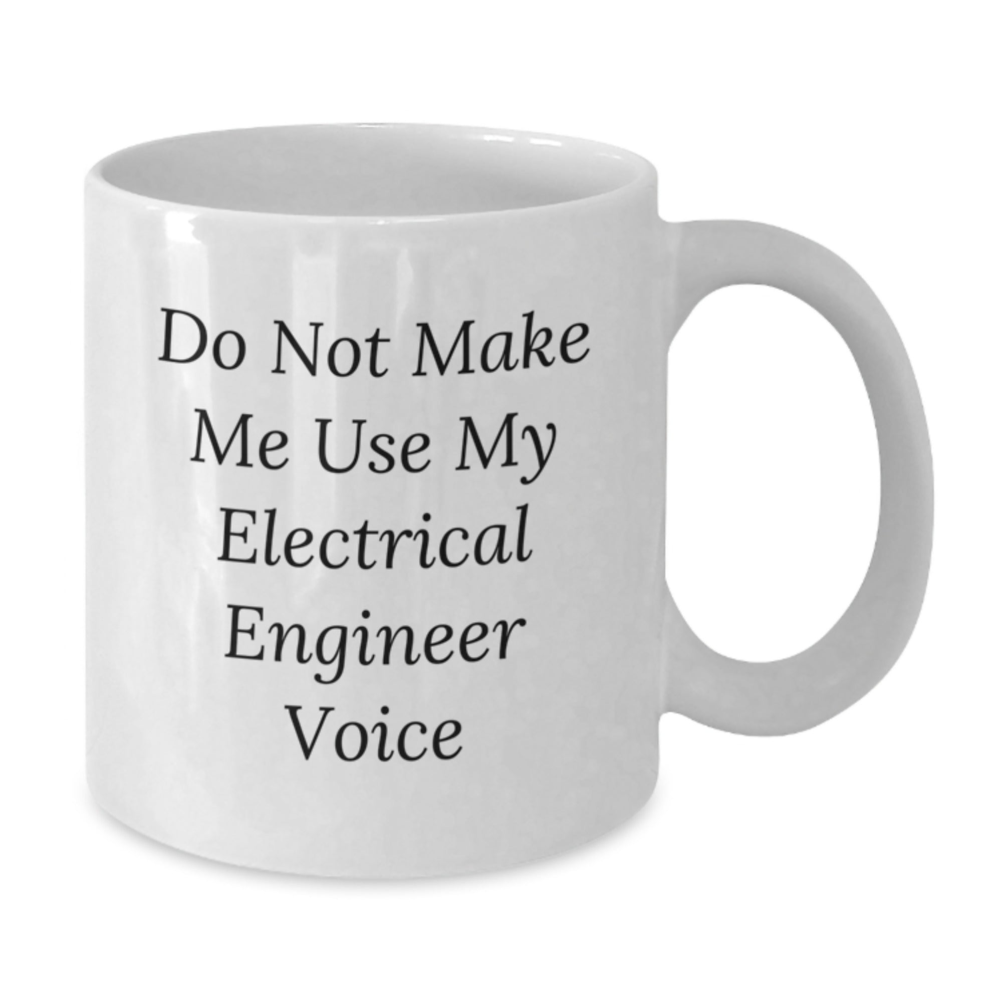 Funny Electrical Engineer Gifts for Men - White Coffee Mug, Do Not Make Me Use My Electrical Engineer Voice, Electrical Engineer Christmas Unique Gifts from Friends - Additional