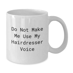 Funny Hairdresser Gifts from Friends Christmas Unique White Coffee Mug, Perfect for Hairdresser Lovers, Do Not Make Me Use My Hairdresser Voice - Additional