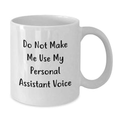 Funny Personal Assistant Gifts for Men, Women, Coworkers, and Family - White Coffee Mug with Do Not Make Me Use My Personal Assistant Voice - Additional