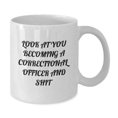 Funny Correctional Officer Gifts for Men from Coworkers, White Coffee Mug with Inspirational Quote 'Look At You Becoming A Correctional Officer And Shit' - Additional