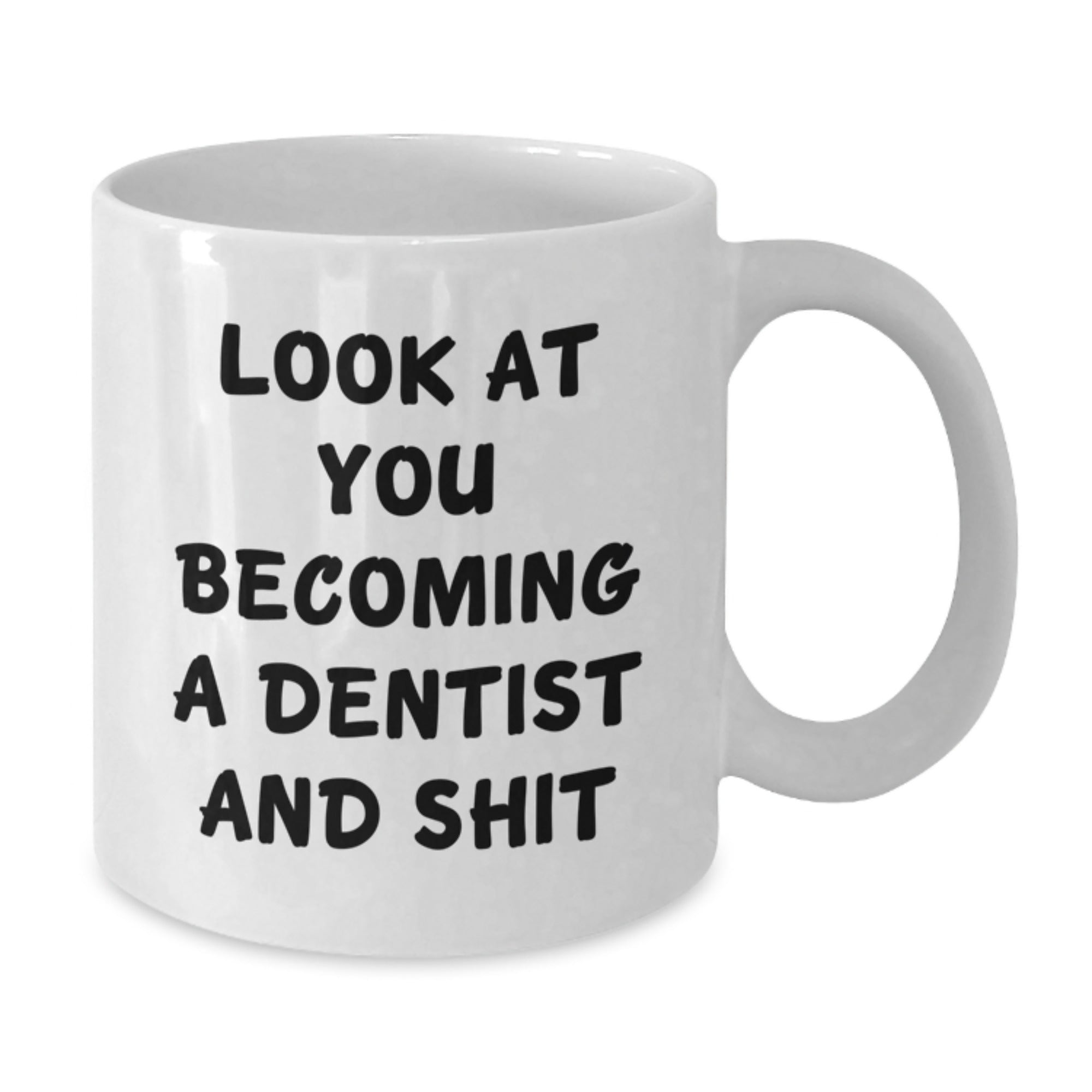 Funny Dentist Gifts for Him from Friends, Christmas Unique Mugs with 'Look At You Becoming A Dentist And Shit' Quote, White Coffee Mug - Additional