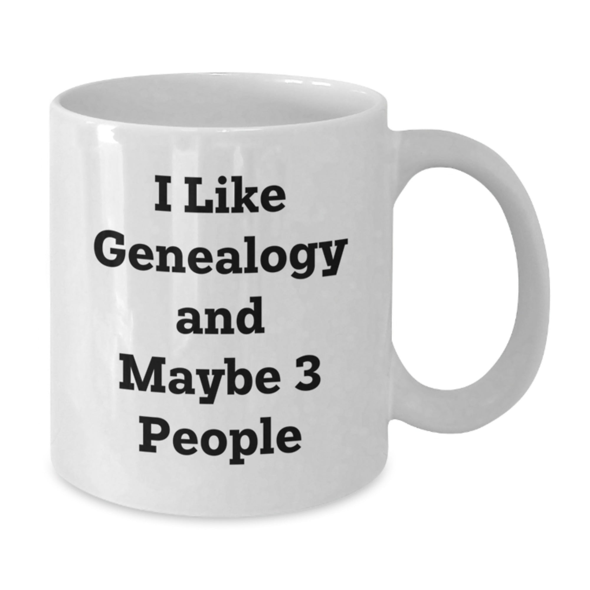 Genealogy Humor Funny Gifts from Family for Genealogy Lovers White Coffee Mug - I Like Genealogy And Maybe 3 People - Additional