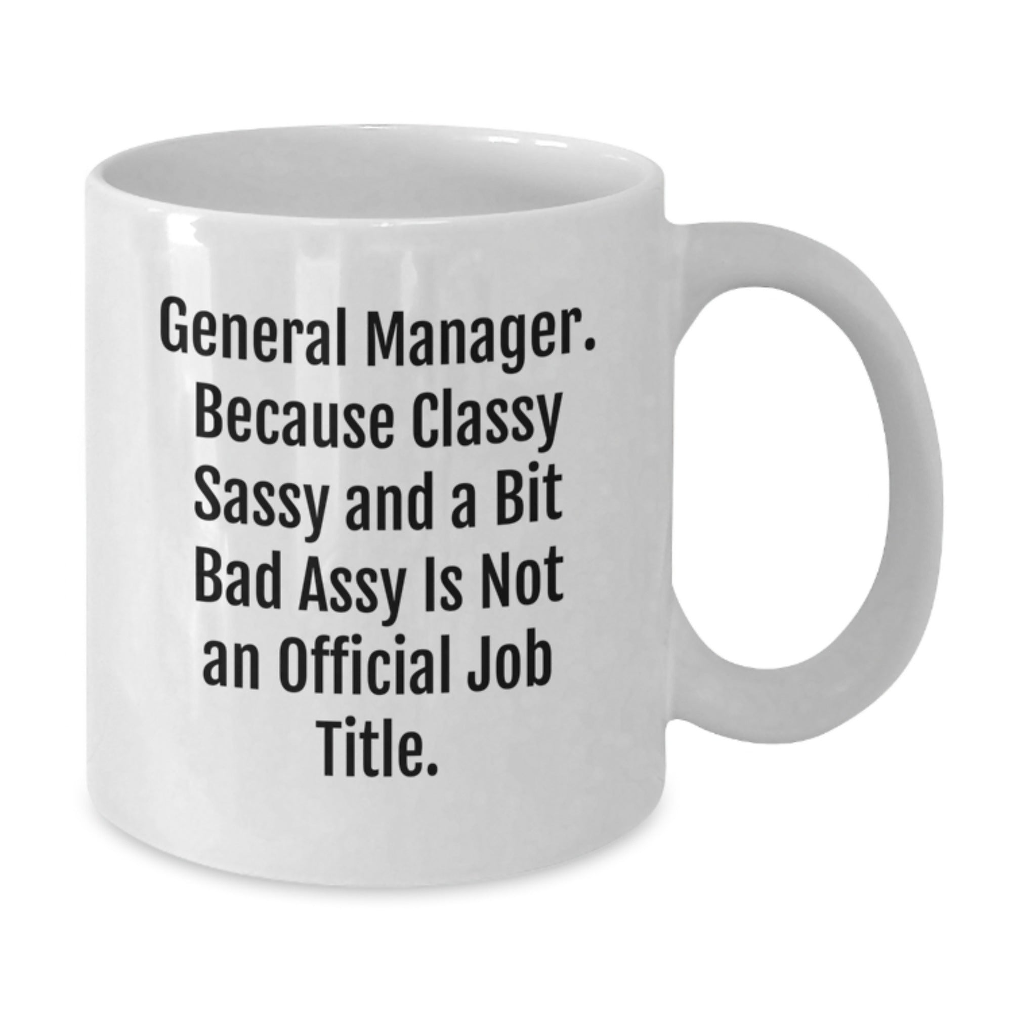General Manager White Coffee Mug, Funny Gift for General Manager - 'Classy Sassy And A Bit Fearlessy Is Not An Official Job Title' Mugs for General Manager, Christmas Unique Gifts for Men - Additional
