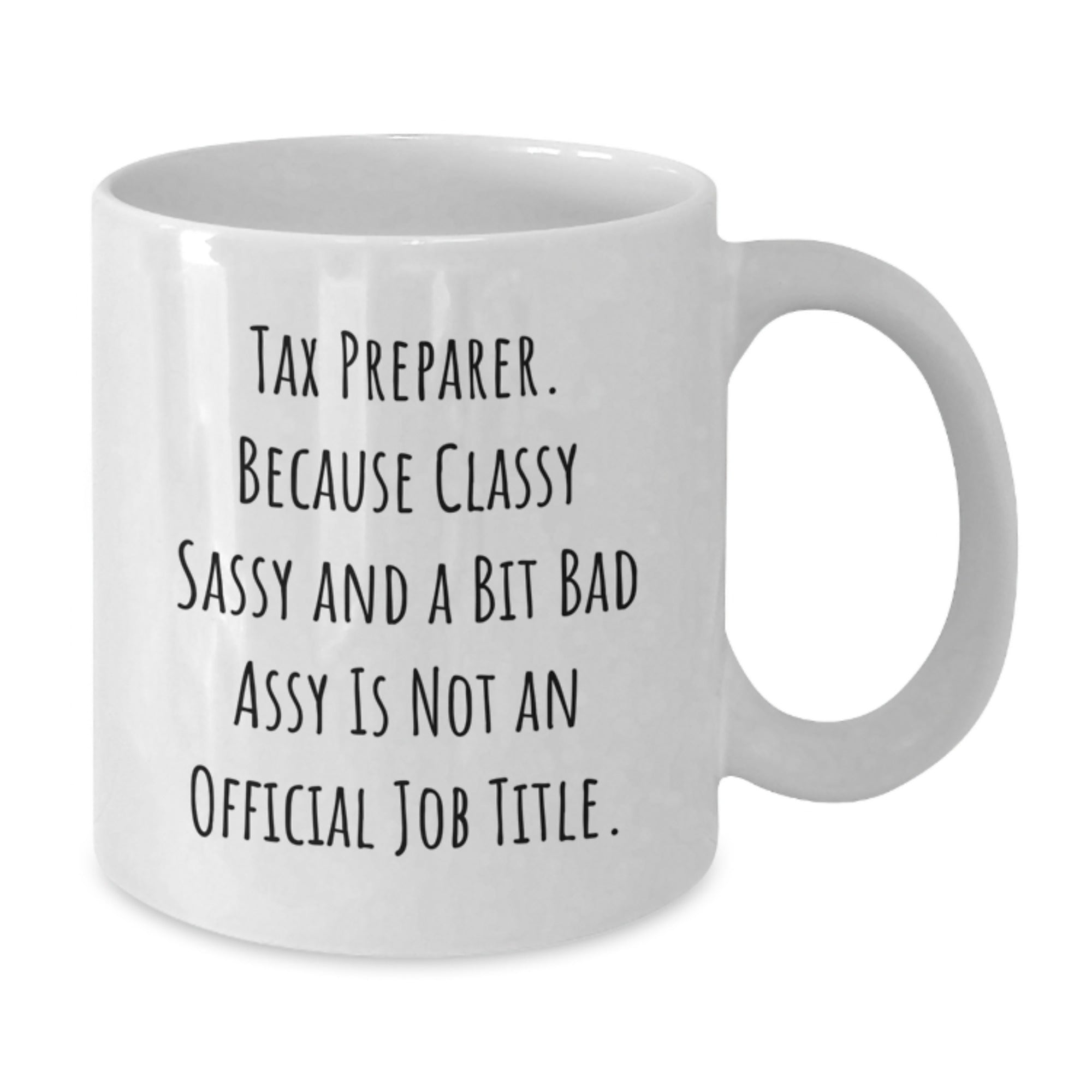 Funny Tax Preparer Gifts from Friends for Christmas Unique White Coffee Mugs - 'Tax Preparer. Because Classy Sassy And A Bit Fearlessy Is Not An Official Job Title.' - Additional