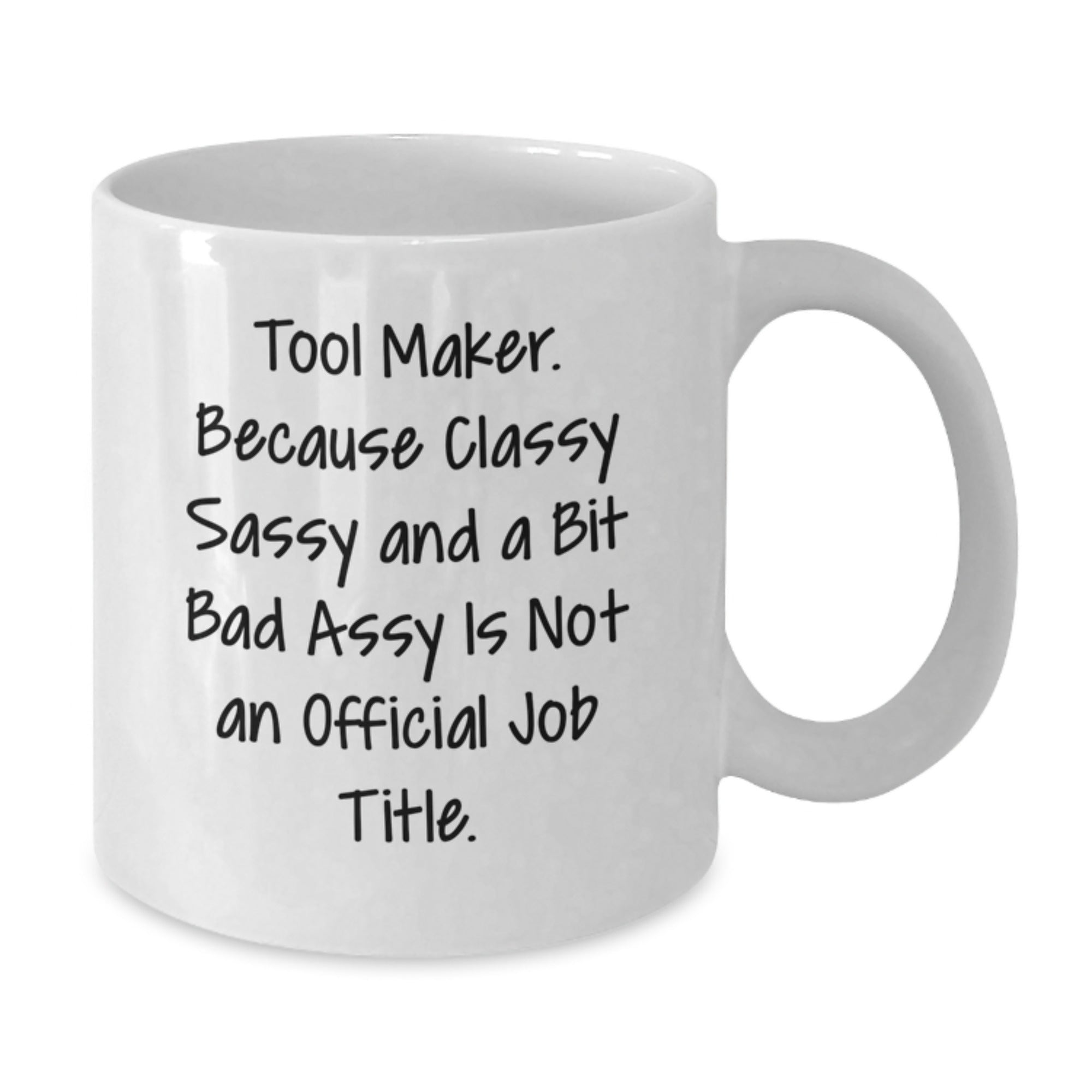 Funny Gifts for Tool Makers from Friends, Unique White Coffee Mugs for Christmas Unique Gifts, Quote: 'Tool Maker. Because Classy Sassy And A Bit Fearlessy Is Not An Official Job Title.' - Additional