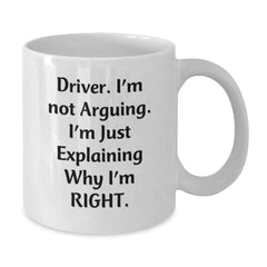 Funny Driver Gifts, Unique Christmas Unique Gifts for Driver Men, Funny White Coffee Mug for Him - 'Driver. I'm Not Arguing. I'm Just Explaining Why I'm Right.' - Additional