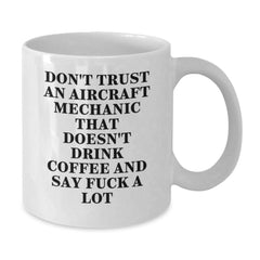Funny Aircraft Mechanic Gifts - White Coffee Mug for Graduation - 'Don't Trust...' - Additional