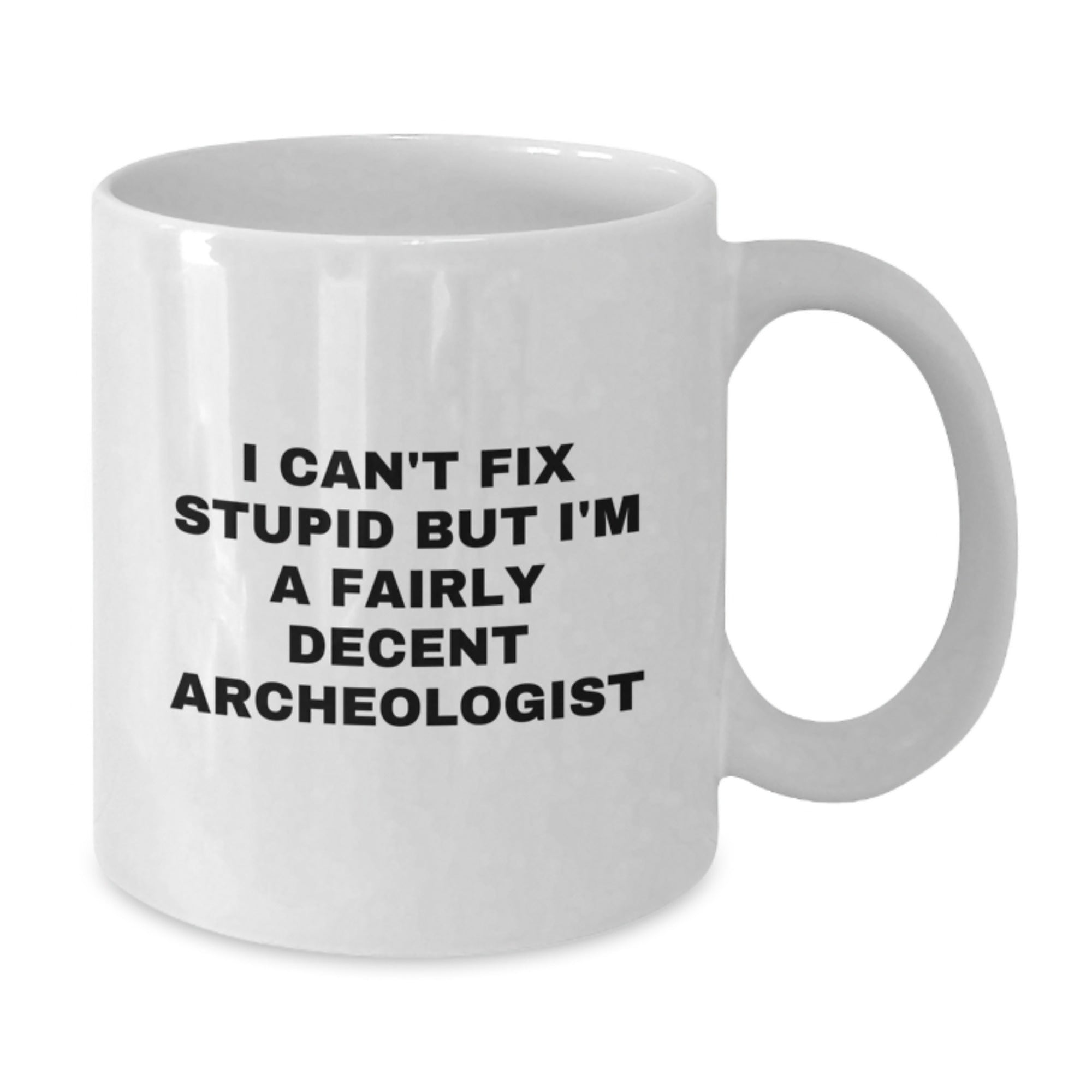 Funny Archeologist Mugs Gifts for Men Women Friends - I'm A Decent Archeologist White Coffee Mug - Additional