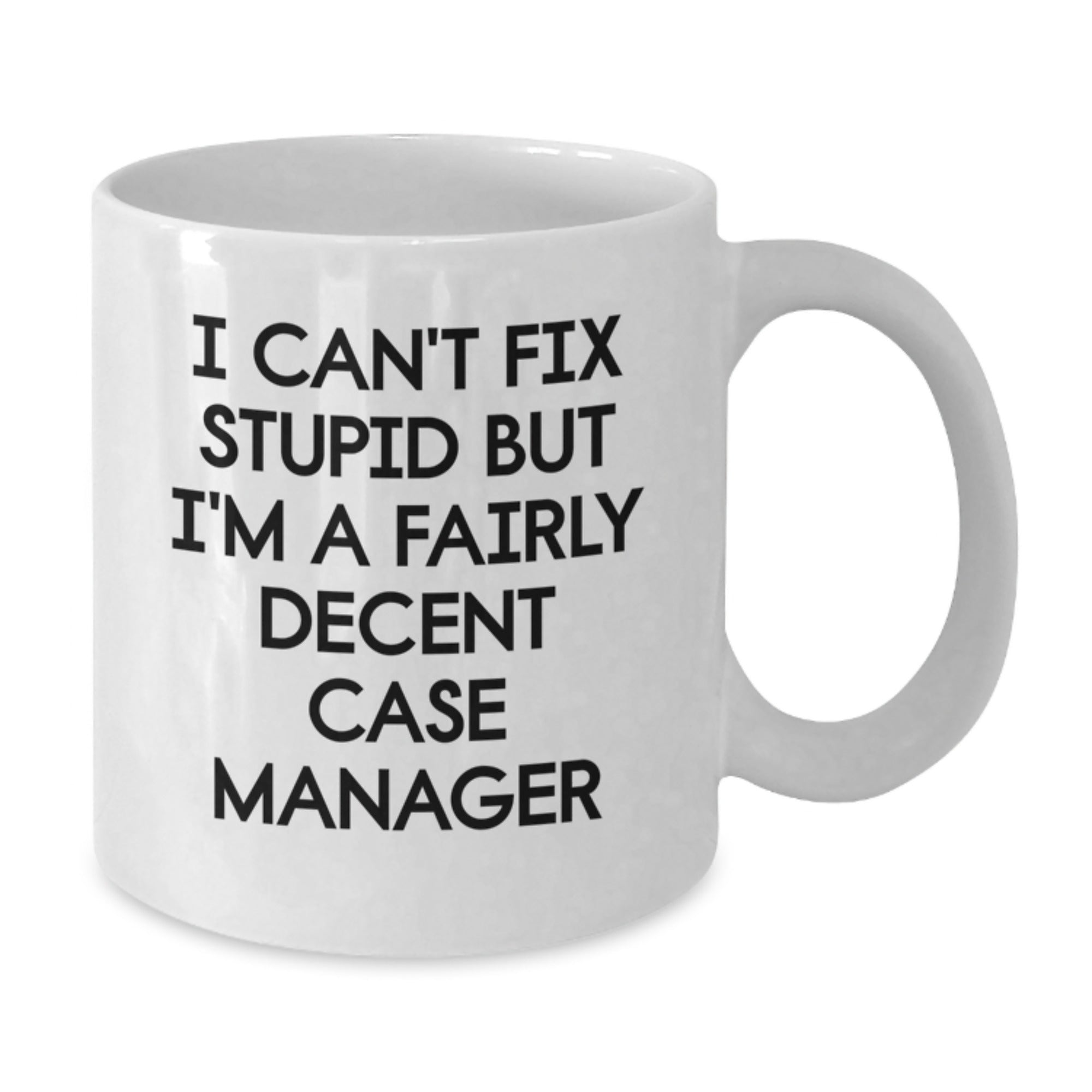 Funny Case Manager Gifts, White Coffee Mugs for Case Managers, I Can't Fix Stupid But I'm A Fairly Decent Case Manager, Gifts from Friends, Gift for Case Manager Colleagues - Additional