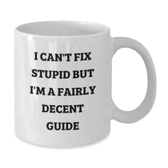 Gifts for Guide Enthusiasts, Funny White Coffee Mug, I Can't Fix Stupid But I'm A Fairly Decent Guide Quote, White Ceramic Mug for Guide Lovers, Christmas Unique Gifts from Friends - Additional