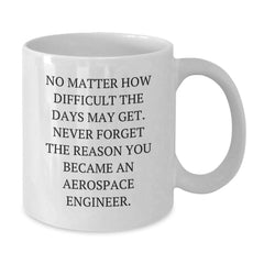 Aerospace Engineer Inspirational Gifts for Men or Women from Friends or Family - 'No Matter How Difficult' White Coffee Mug, 11oz or 15oz - Additional