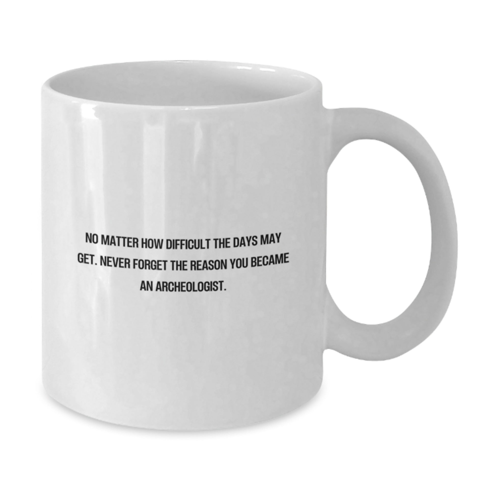 Funny Archeologist Gift for Him, White Coffee Mug, Inspirational Quote for Christmas Unique Gifts from Friends and Family - Additional