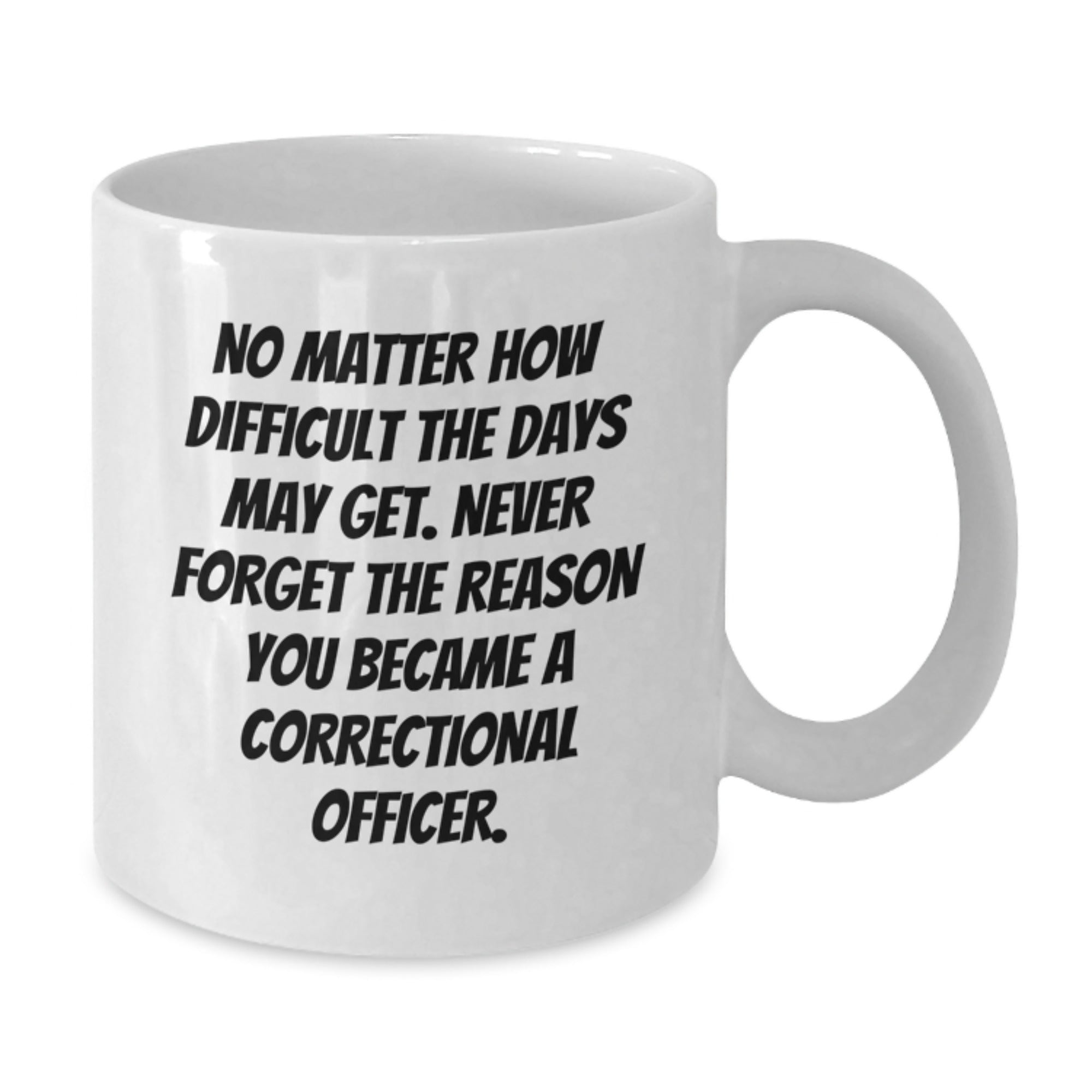 Inspiring Gifts for Correctional Officers - White Coffee Mug, 'No Matter How Difficult', Graduation Unique Gifts from Family - Additional