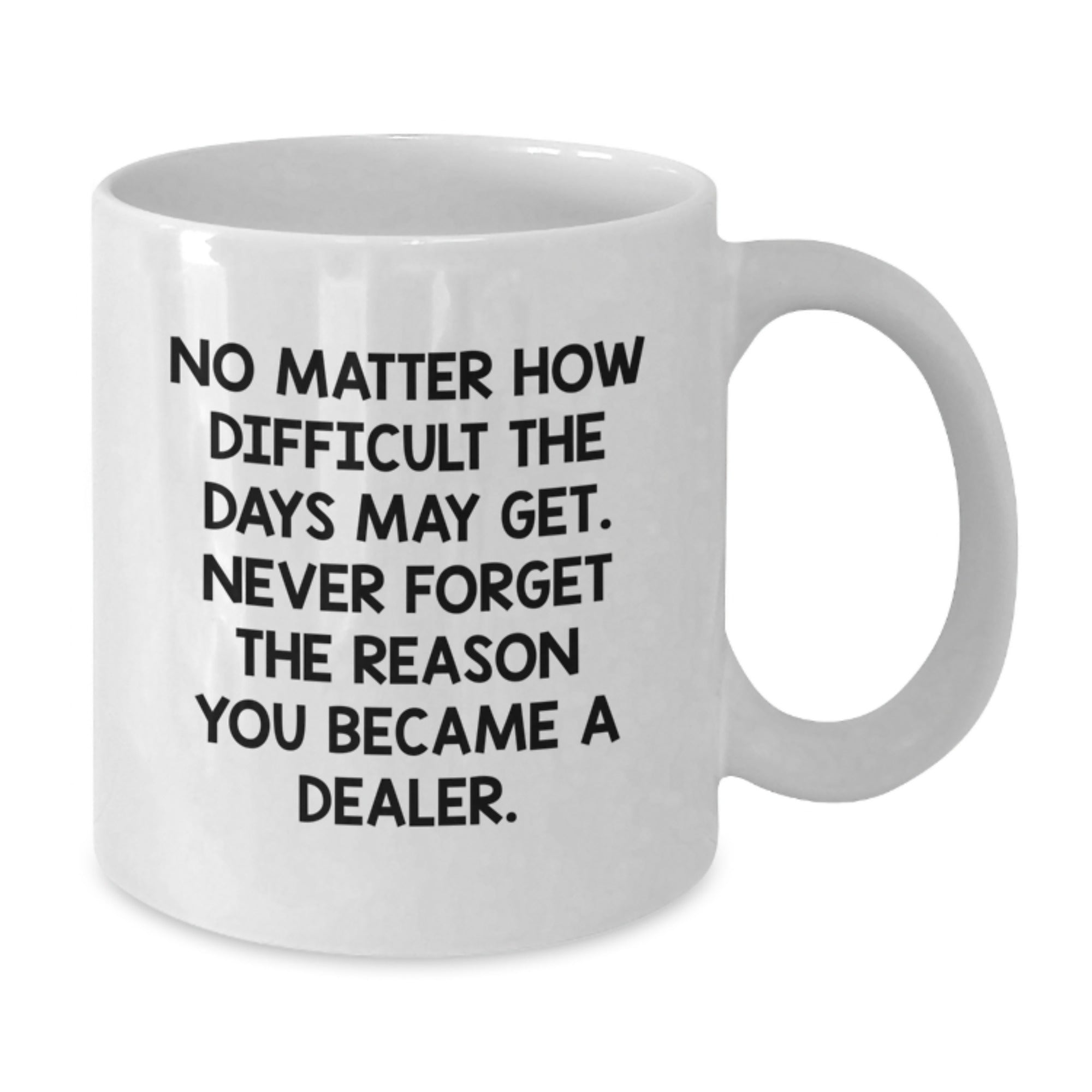 Funny Dealer Gifts from Friends and Family - White Coffee Mug, Inspirational Quote for Dealers, Christmas Unique Presents - Additional