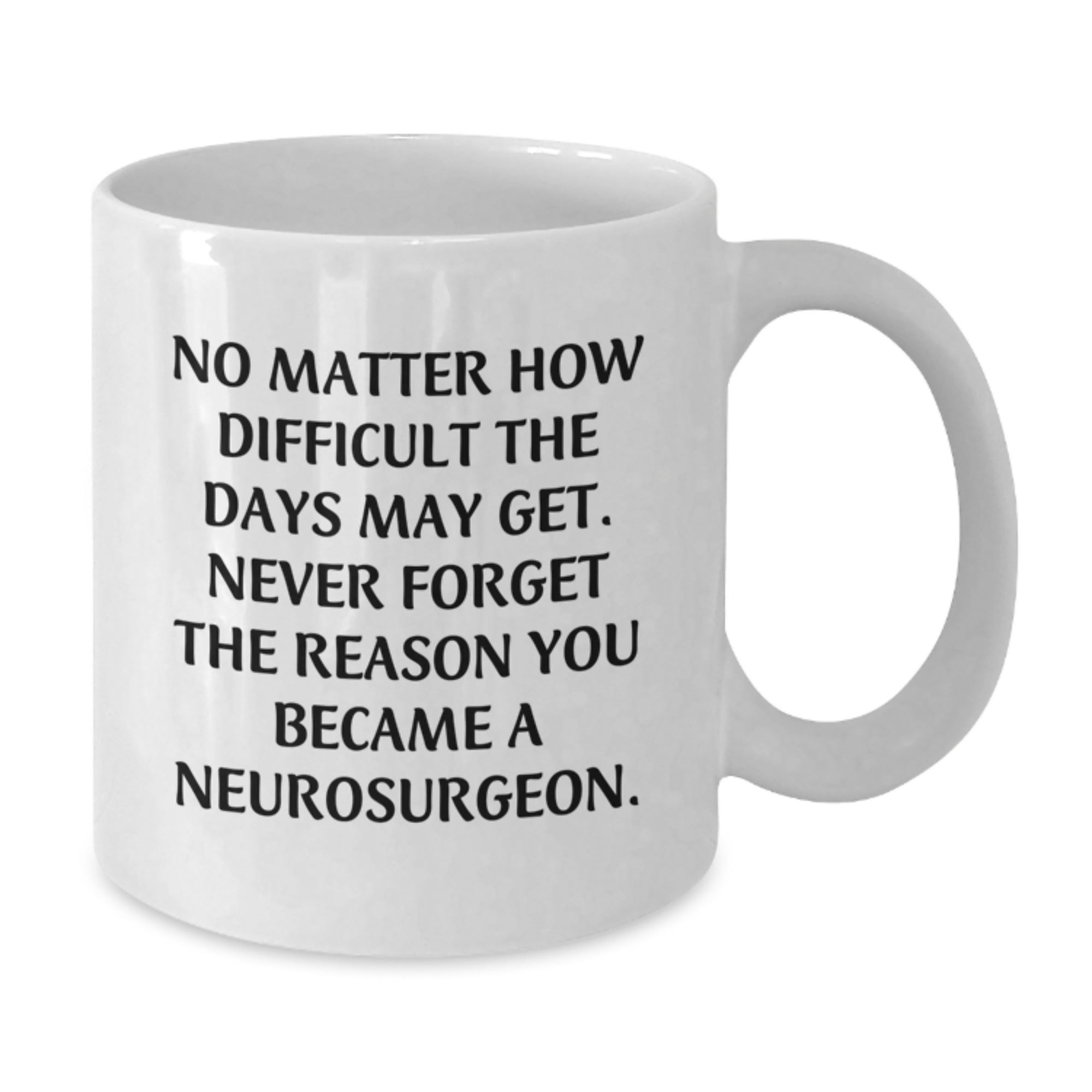 Inspirational White Coffee Mug Gifts for Neurosurgeon Christmas Unique - Gifts from Friends to Family - Never Forget the Reason You Became a Neurosurgeon, Funny Quote for Men and Women - Additional