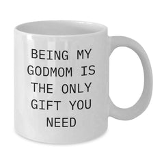 Funny Godmom Gifts, White Coffee Mug for Godmom, 'Being My Godmom Is The Only Gift You Need' - Unique Gifts from Friends for Godmom - Additional