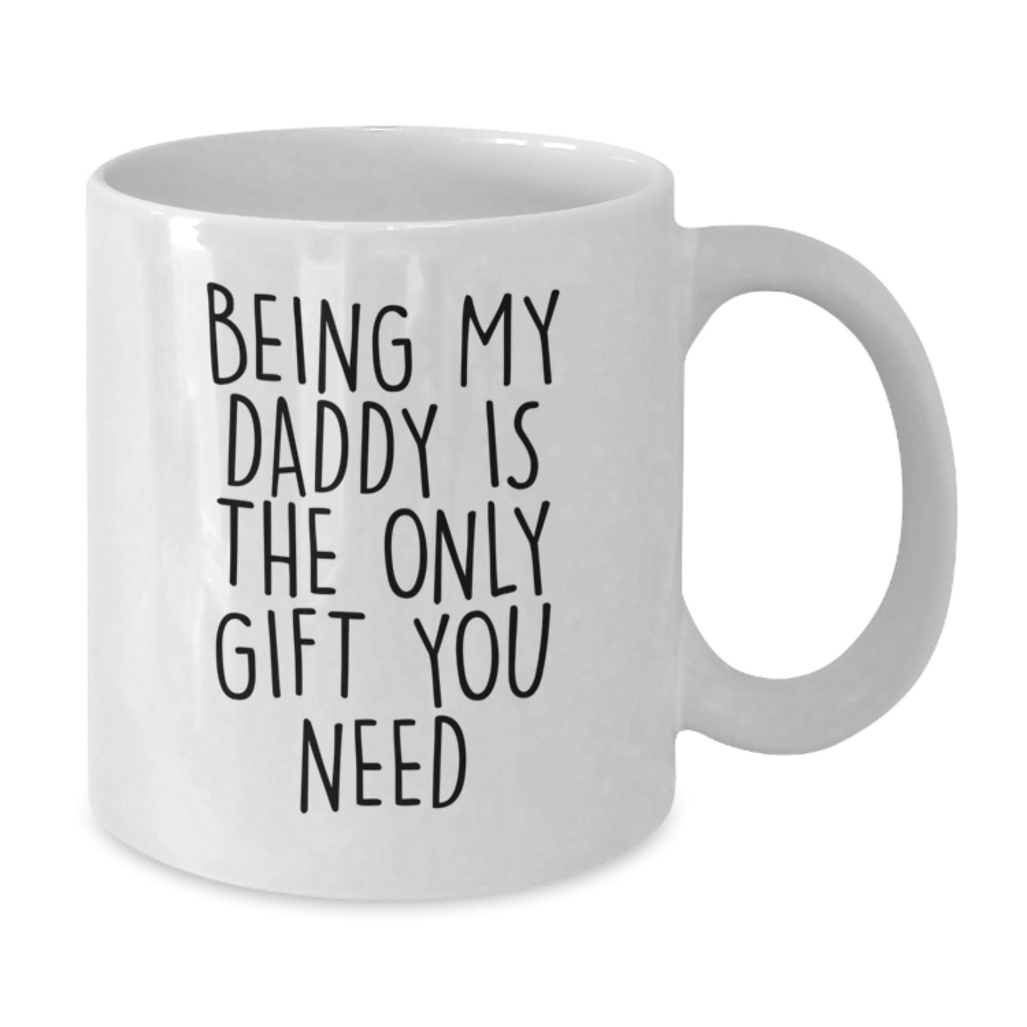 Funny Daddy White Coffee Mug Gifts from Men to Men, Christmas Unique Gifts for Daddy, Being My Daddy Is The Only Gift You Need, White Coffee Mug - Additional