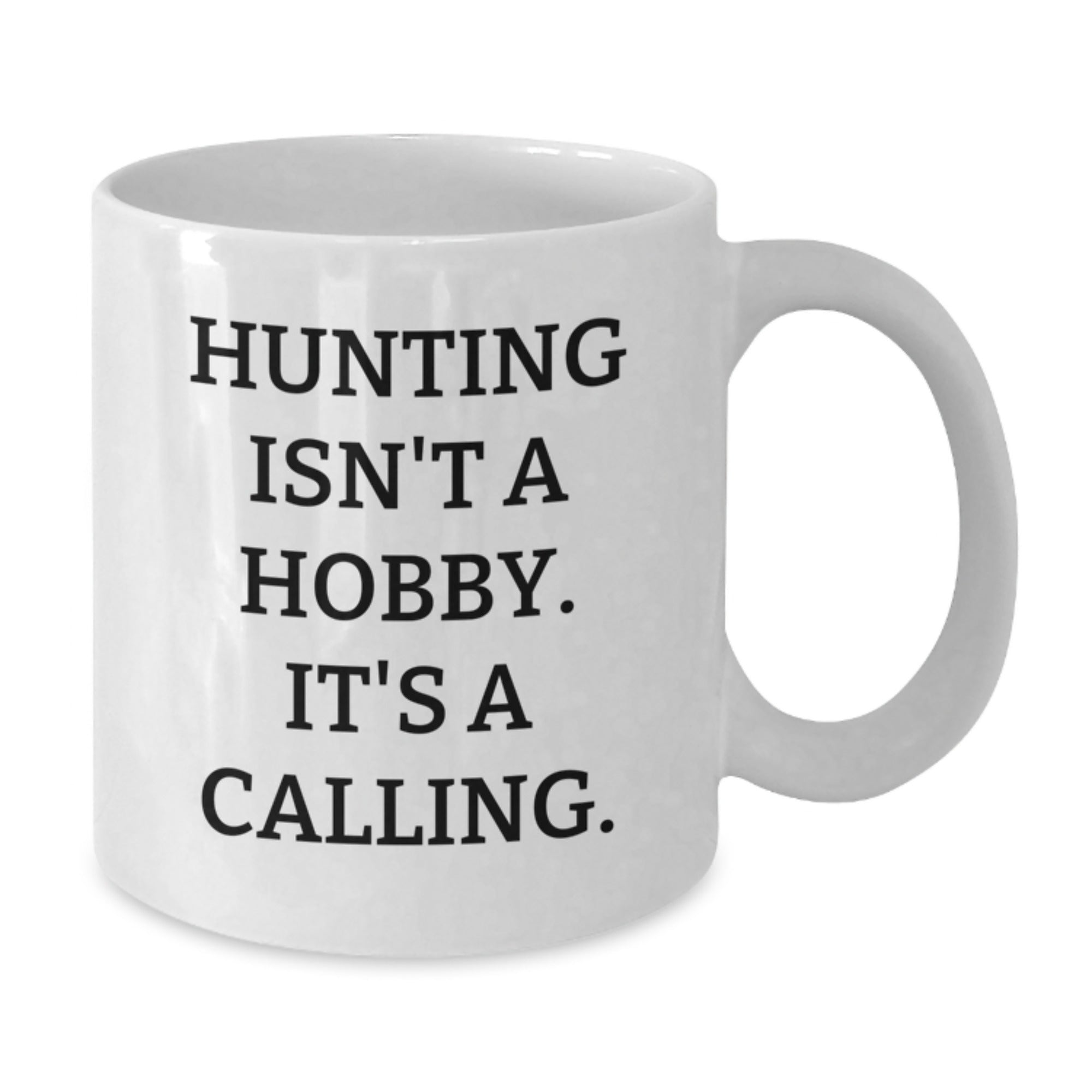 Hunting Funny White Coffee Mug Gifts from Family for Hunting Men, 'Hunting Isn't A Hobby. It's A Calling.' - Additional