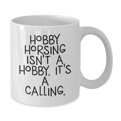 Funny Hobby Horsing White Coffee Mug Gifts from Friends for Enthusiasts, 'Hobby Horsing Isn't A Hobby. It's A Calling.' - Additional