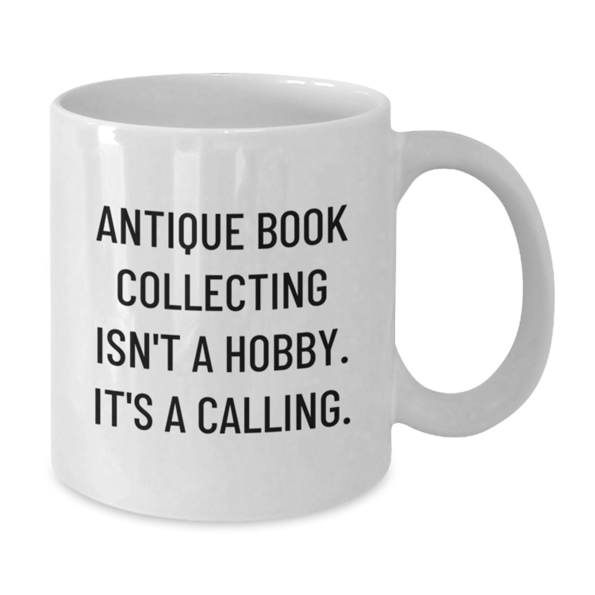 Antique Book Collecting Gifts, Funny Quote, White Coffee Mug for Men, Women, Friends, Coworkers, Family - Unique Graduation Gifts from Friends, Coworkers, Family - Additional