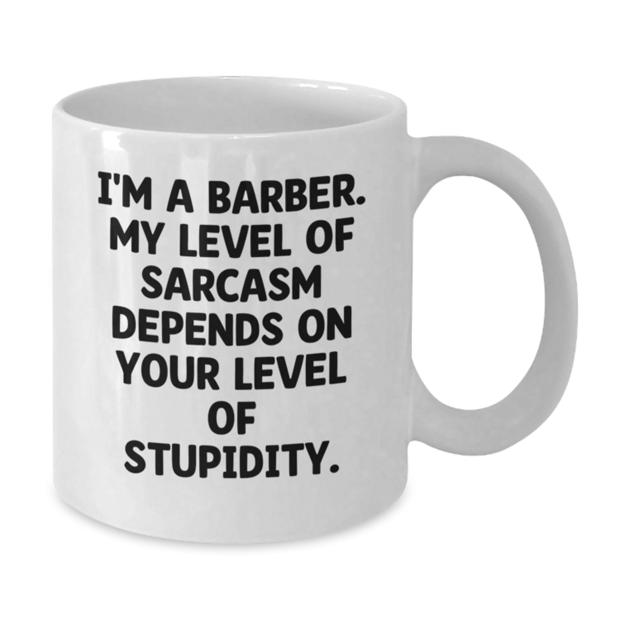 Funny Barber Gifts for Him from Family - I'm A Barber. My Level Of Sarcasm Depends On Your Level Of Stupidity. White Coffee Mug - Additional