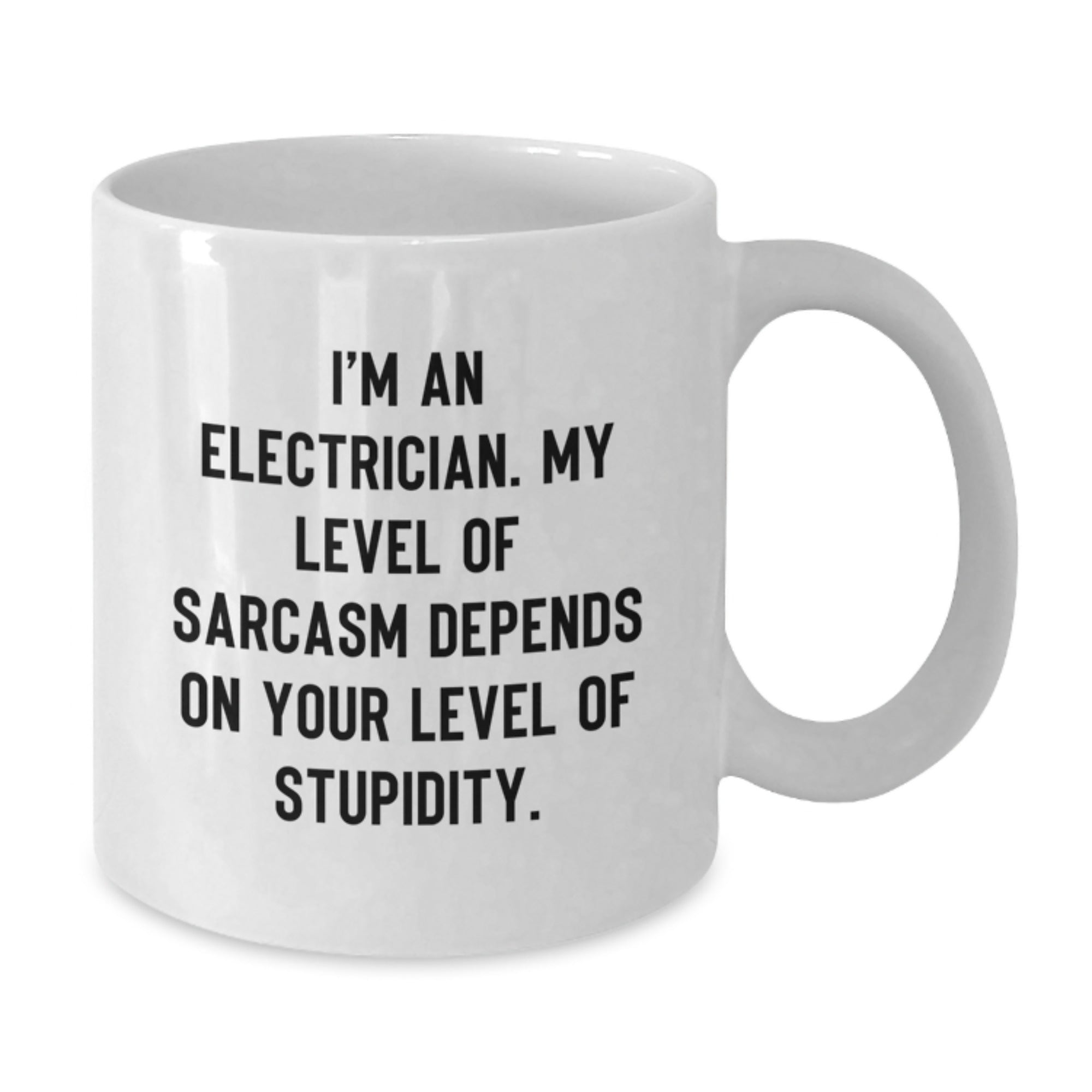 Funny Electrician Gifts from Friends for Graduation, White Coffee Mug I'm An Electrician. My Level Of Sarcasm Depends On Your Level Of Stupidity. - Additional