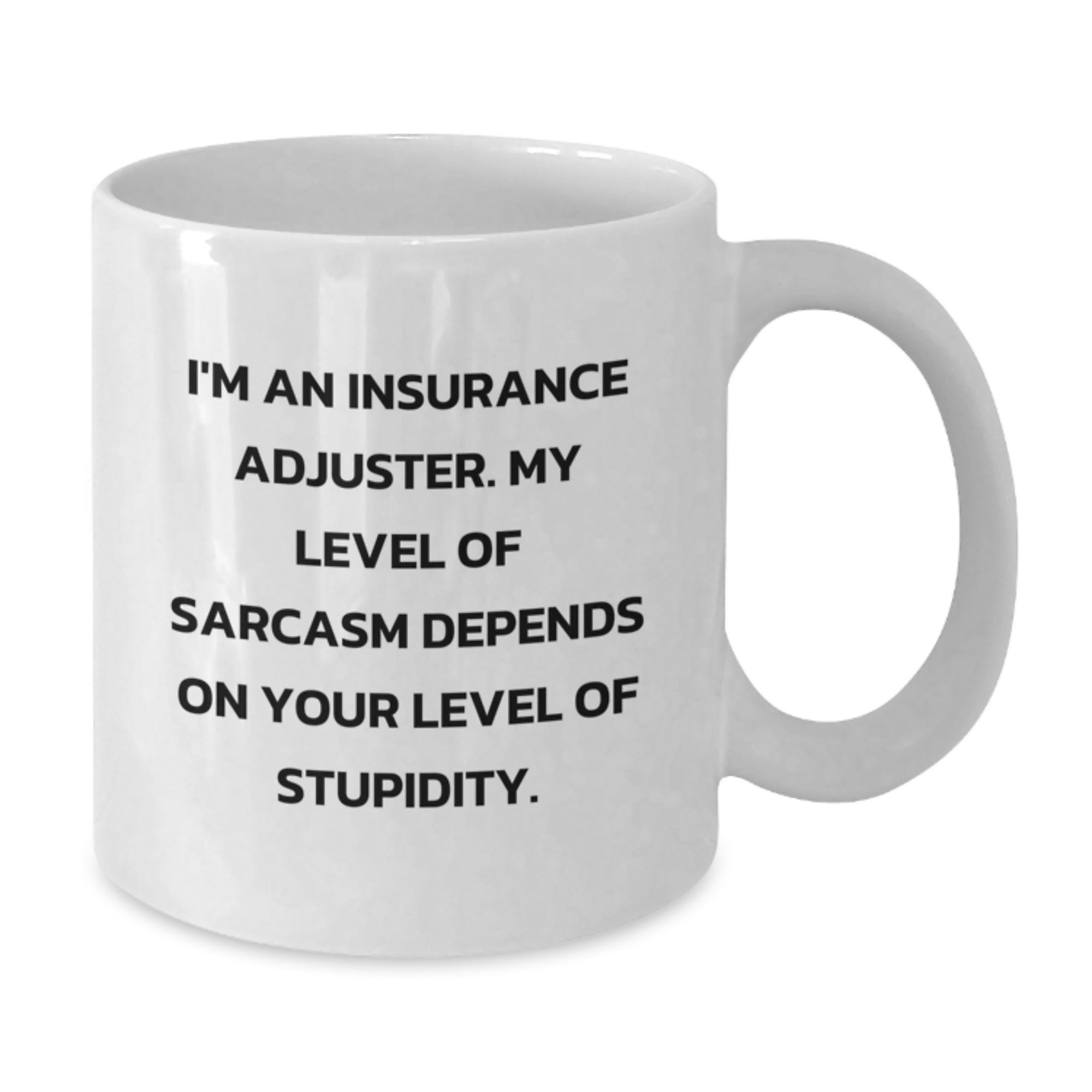 Insurance Adjuster Gifts, Funny Mugs, Graduation Unique Gifts from Friends, 'I'm An Insurance Adjuster. My Level Of Sarcasm Depends On Your Level Of Stupidity.' - Additional
