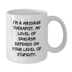 Funny Massage Therapist Gifts for Men, White Coffee Mug, 'I'm A Massage Therapist. My Level Of Sarcasm Depends On Your Level Of Stupidity.' Christmas Unique Gifts from Friends - Additional