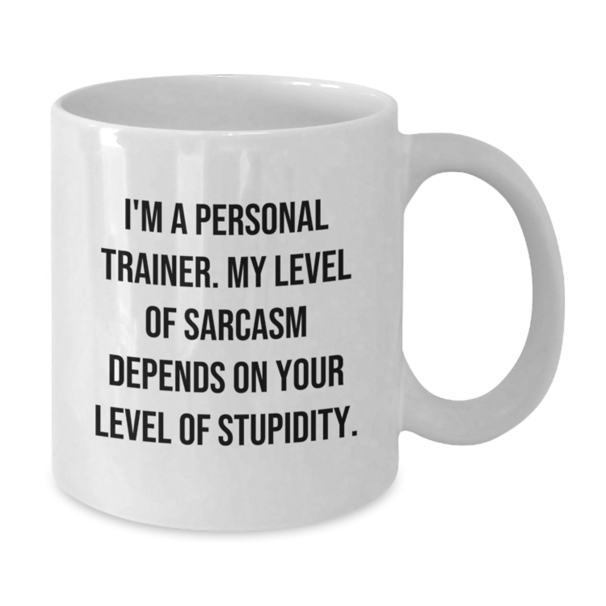 Funny Personal Trainer Gifts from Friends to Graduating Personal Trainers - I'm A Personal Trainer. My Level Of Sarcasm Depends On Your Level Of Stupidity. White Coffee Mug - Additional