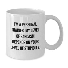 Funny Personal Trainer Gifts from Friends to Graduating Personal Trainers - I'm A Personal Trainer. My Level Of Sarcasm Depends On Your Level Of Stupidity. White Coffee Mug - Additional