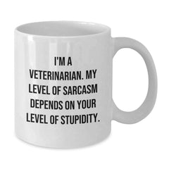 Funny Veterinarian White Coffee Mug for Birthday Unique Gifts from Friends and Family, 'I'm A Veterinarian. My Level Of Sarcasm Depends On Your Level Of Stupidity.' Quote - Additional