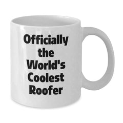 Funny Roofer Gifts, Officially The World's Coolest Roofer Quote on White Coffee Mug, Gifts from Friends to Birthday Roofer, 11oz or 15oz - Additional