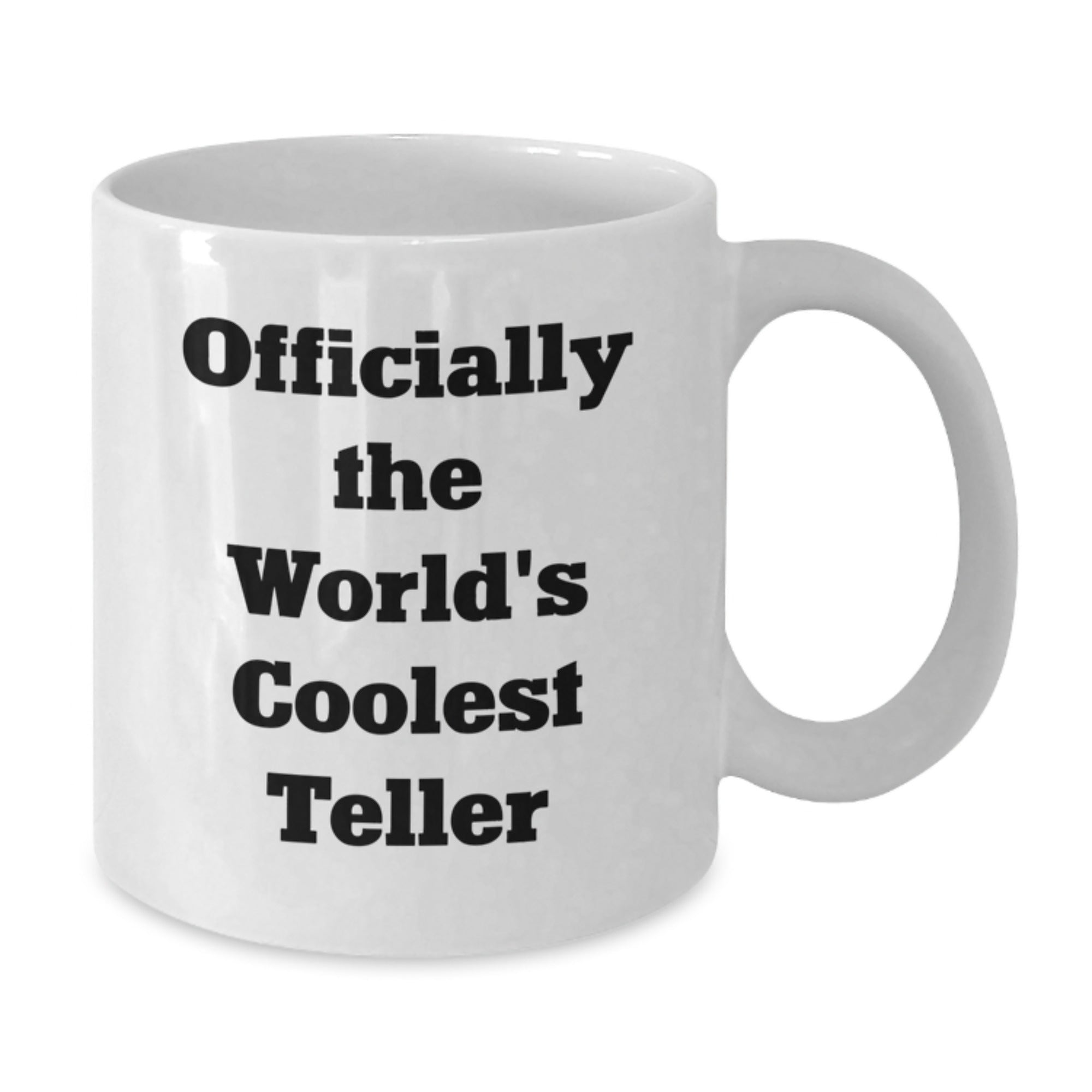 Funny Teller Gifts from Friends for Graduation Unique White Coffee Mug, Officially The World's Coolest Teller - Additional