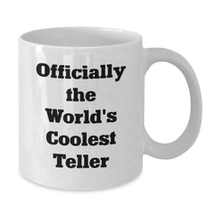 Funny Teller Gifts from Friends for Graduation Unique White Coffee Mug, Officially The World's Coolest Teller - Additional