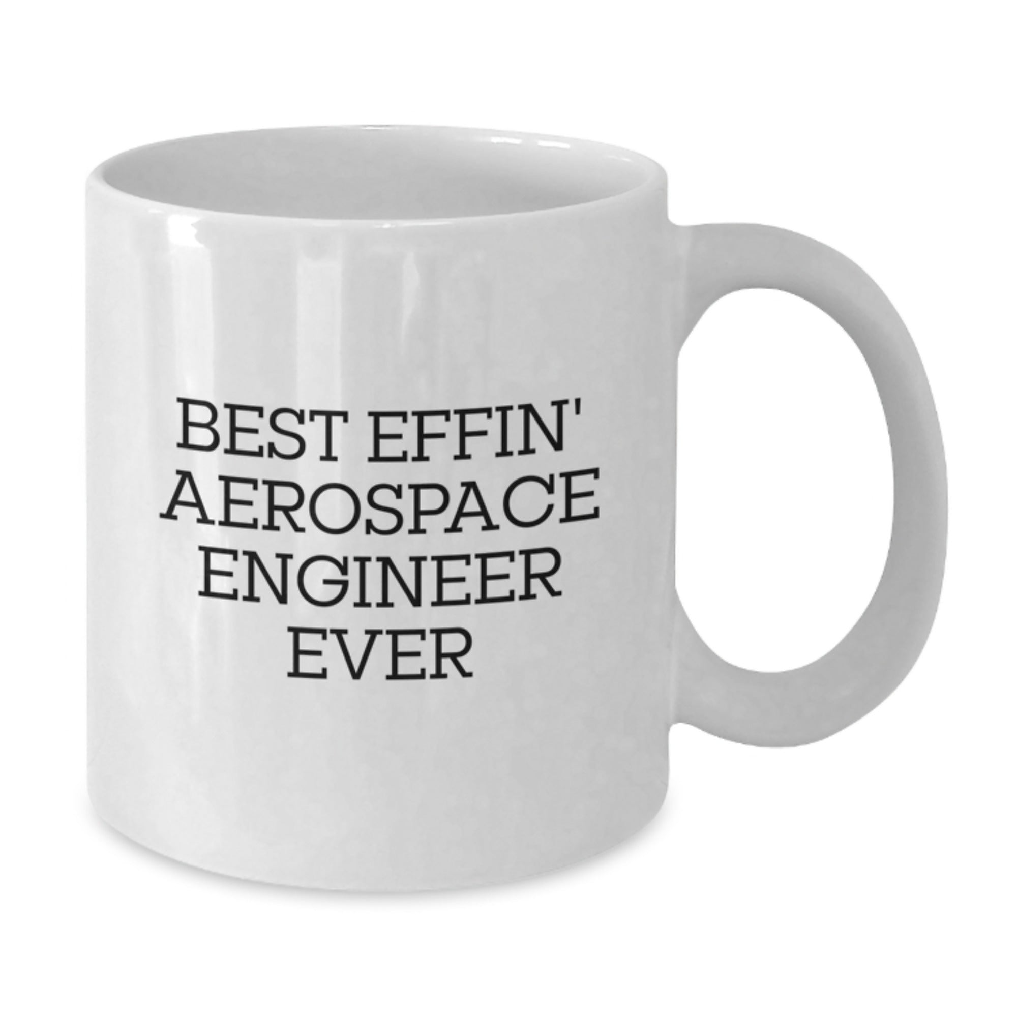 Funny Aerospace Engineer Gift for Him or Her, Unique Graduation Present 'Best Effin' Aerospace Engineer Ever' White Coffee Mug, 11oz or 15oz Capacity, Microwave and Dishwasher Safe - Additional