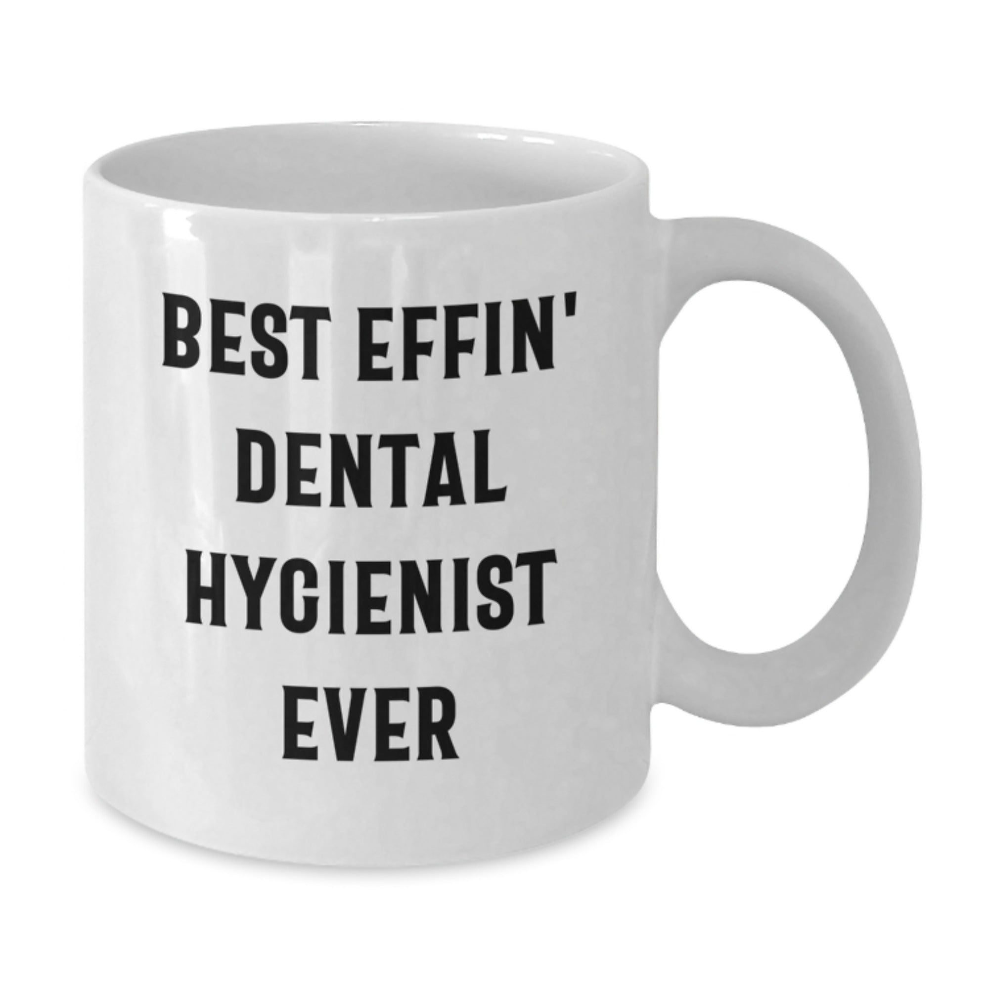 Funny Dental Hygienist Gifts from Friends - Best Effin' Dental Hygienist Ever Quote on White Coffee Mug for Graduation, Gifts for Dental Hygienist, Men, Women, Coworkers, Family - Additional