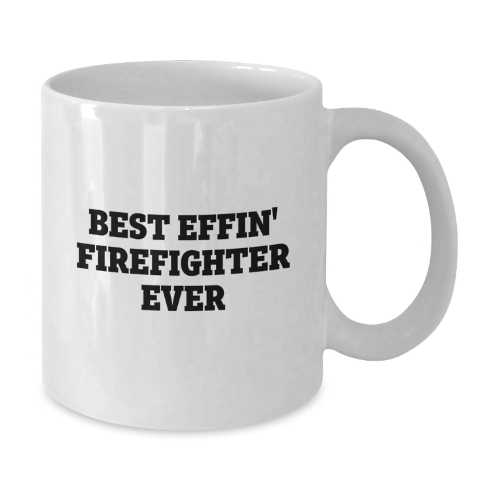Funny Firefighter Gifts - Best Effin' Firefighter Ever White Coffee Mug for Graduation from Friends, Coworkers, or Family - Additional