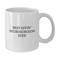 Funny Best Effin' Neurosurgeon Ever White Coffee Mug Gifts from Men to Neurosurgeon on Birthday, Funny White Coffee Mug for Neurosurgeon, White Coffee Mug Gifts for Neurosurgeon - Additional