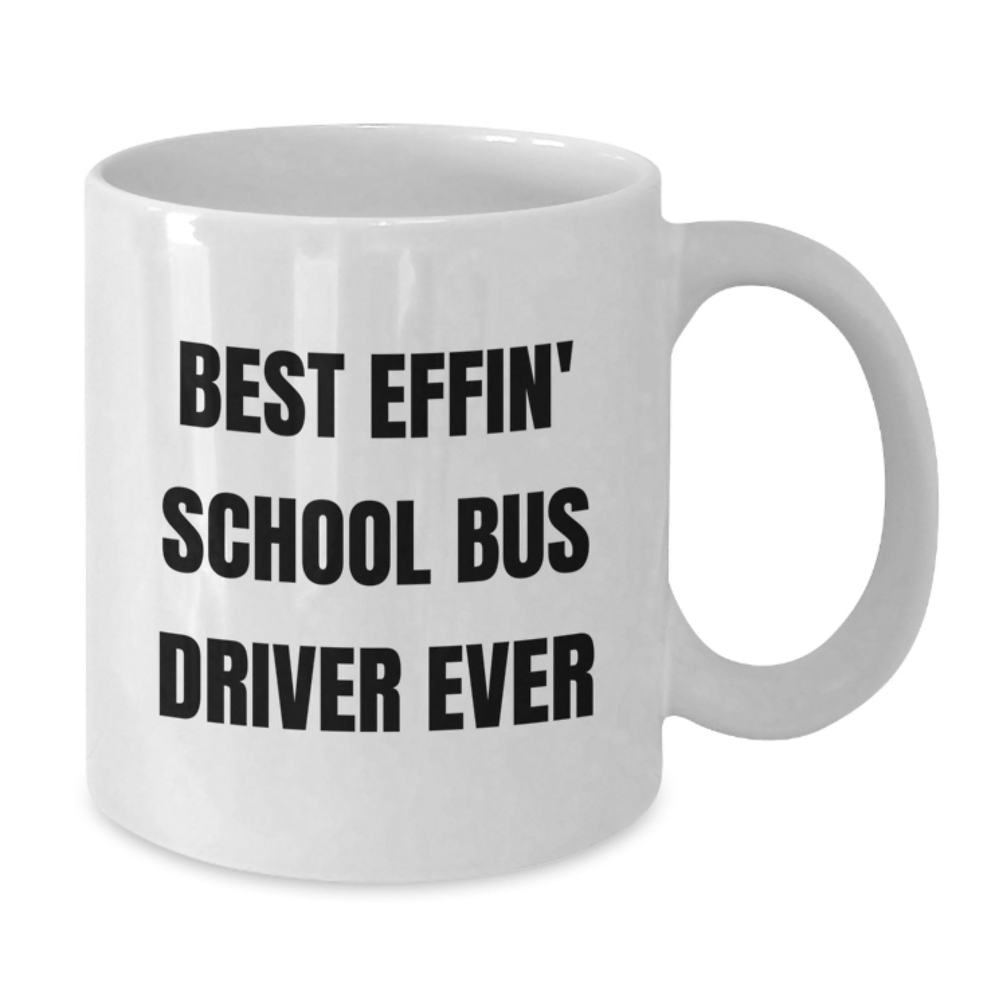Funny School Bus Driver Gifts from Friends for School Bus Driver Graduation White Coffee Mug - Best Effin' Quote - Additional