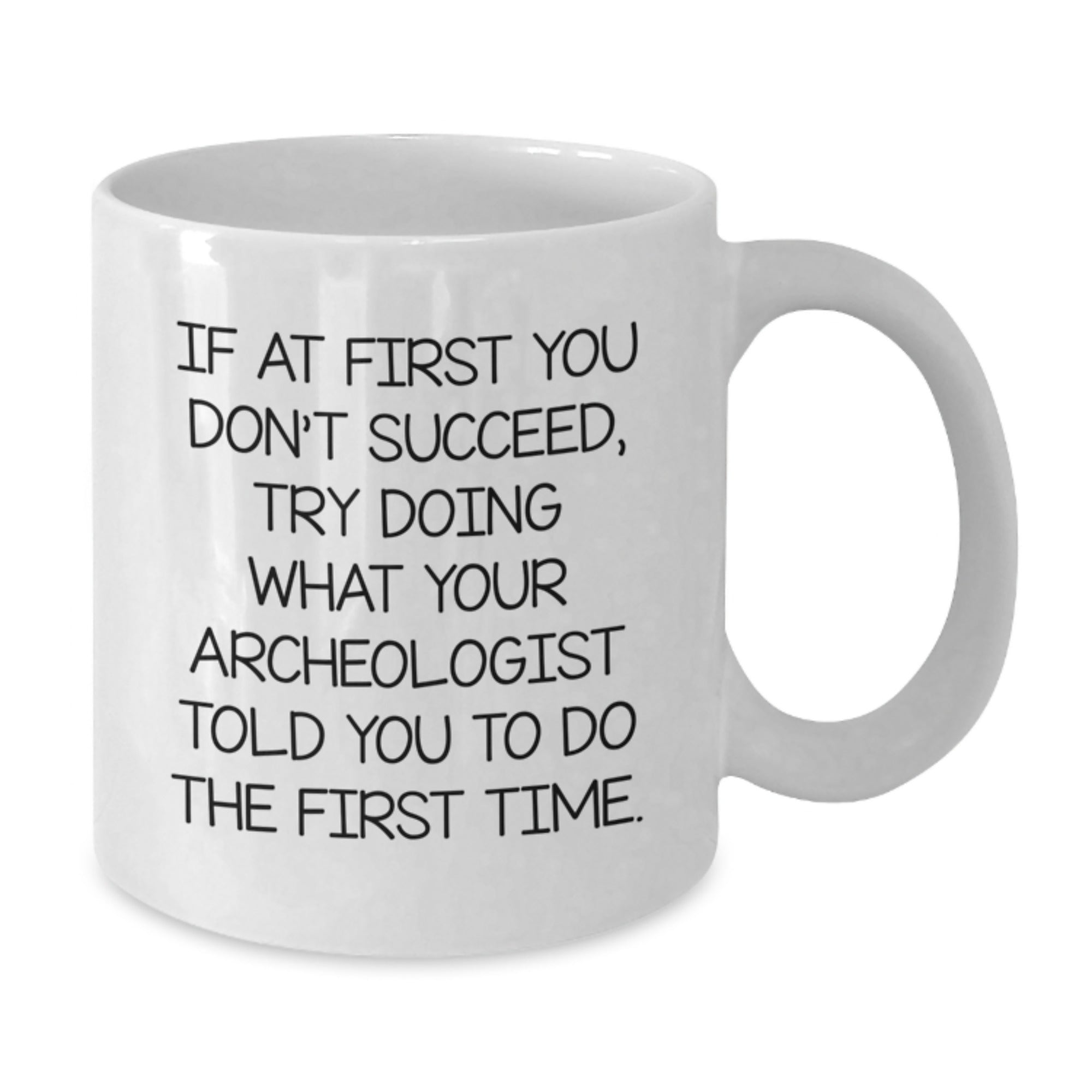 Funny Archeologist Gifts for Christmas, White Coffee Mug with Encouraging Quote, Gifts from Friends and Family - Additional