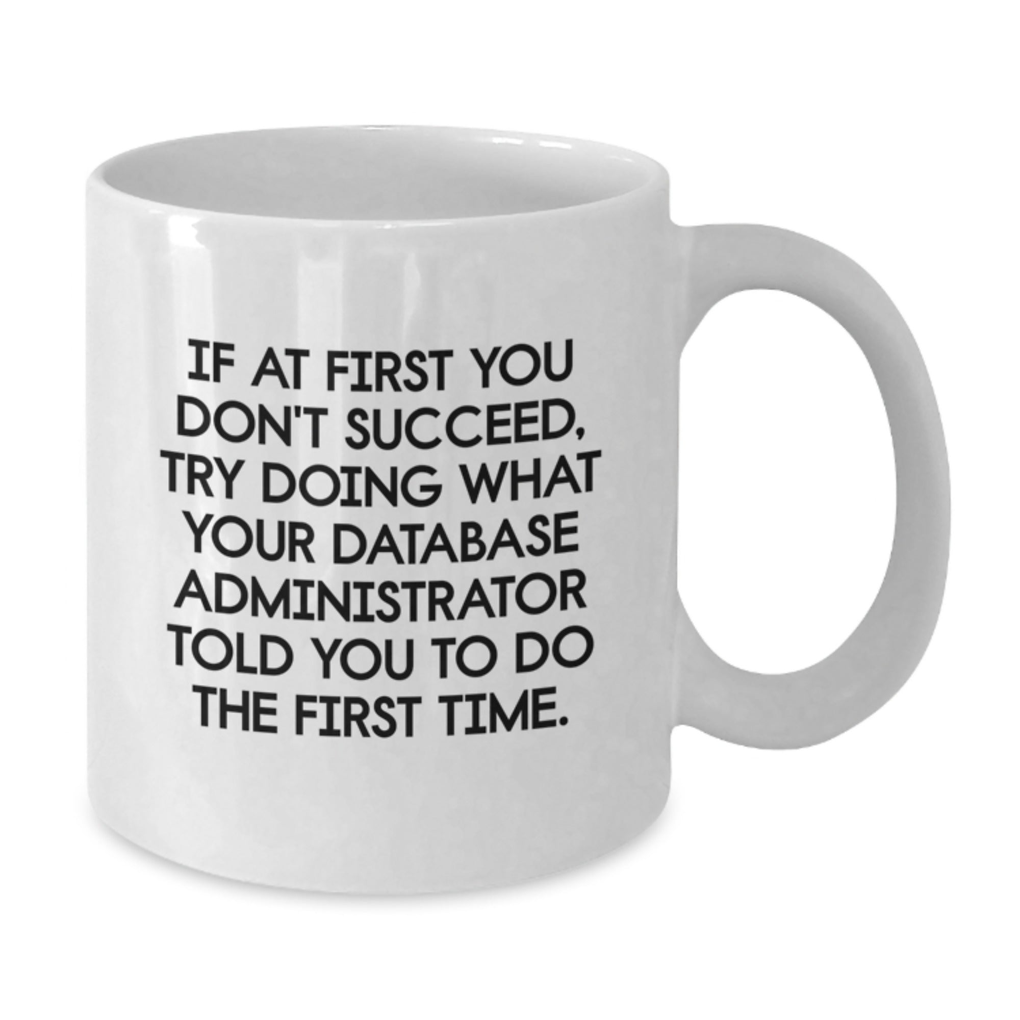 Funny Database Administrator White Coffee Mug Gifts for Friends from Family - Inspirational Quote Mug for Christmas Unique Gifts - Additional