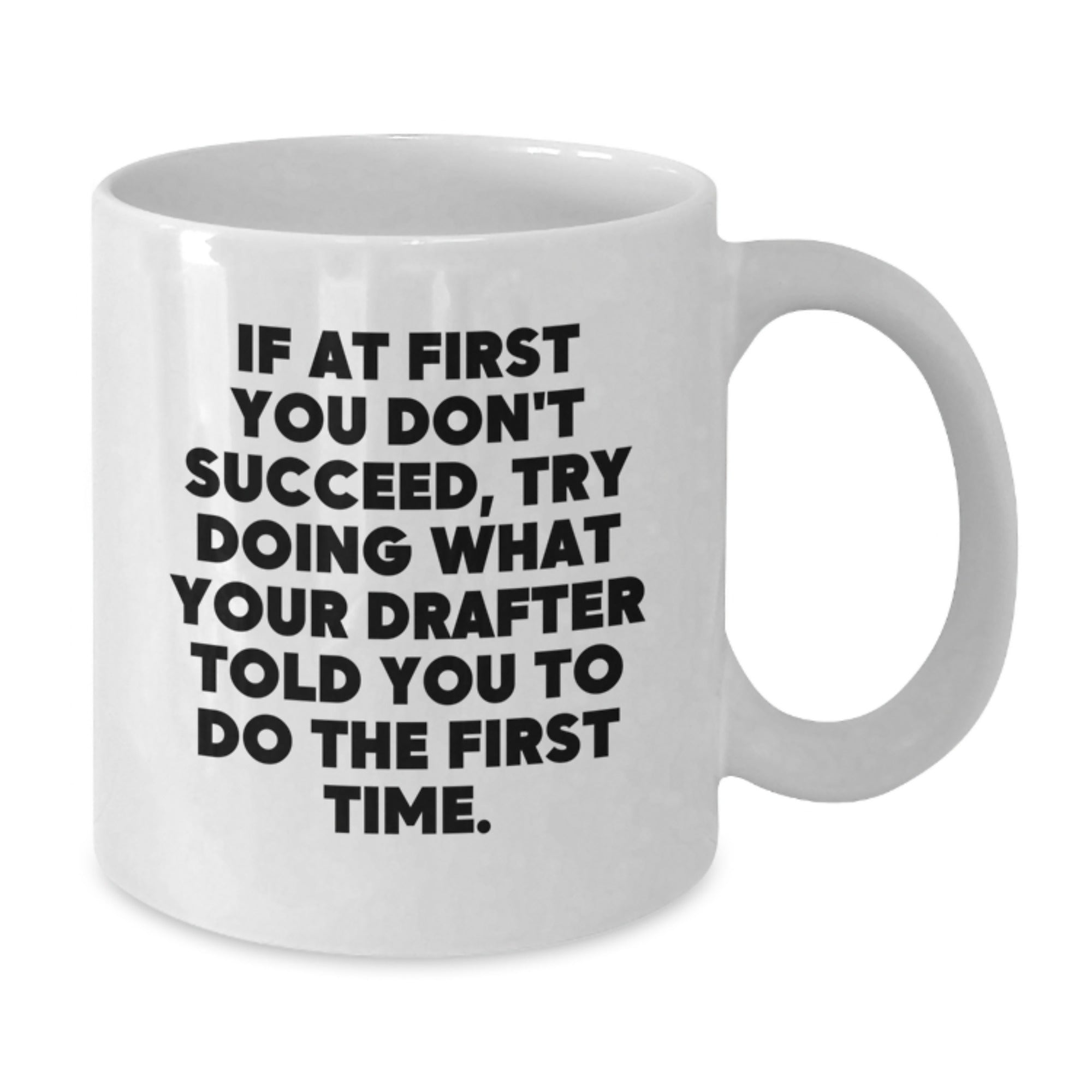 Funny Drafter Quotes White Coffee Mug, Gifts for Men from Family, 11oz or 15oz Capacity, Ceramic, Microwave and Dishwasher Safe - Additional