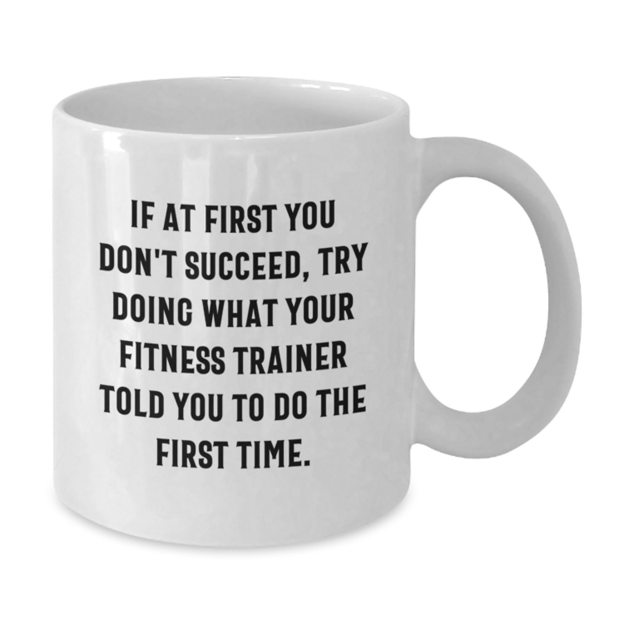 Funny Fitness Trainer Gifts for Men or Women, White Coffee Mug, If At First You Don't Succeed, Try Doing What Your Trainer Told You To Do, Christmas Unique Gifts from Family - Additional