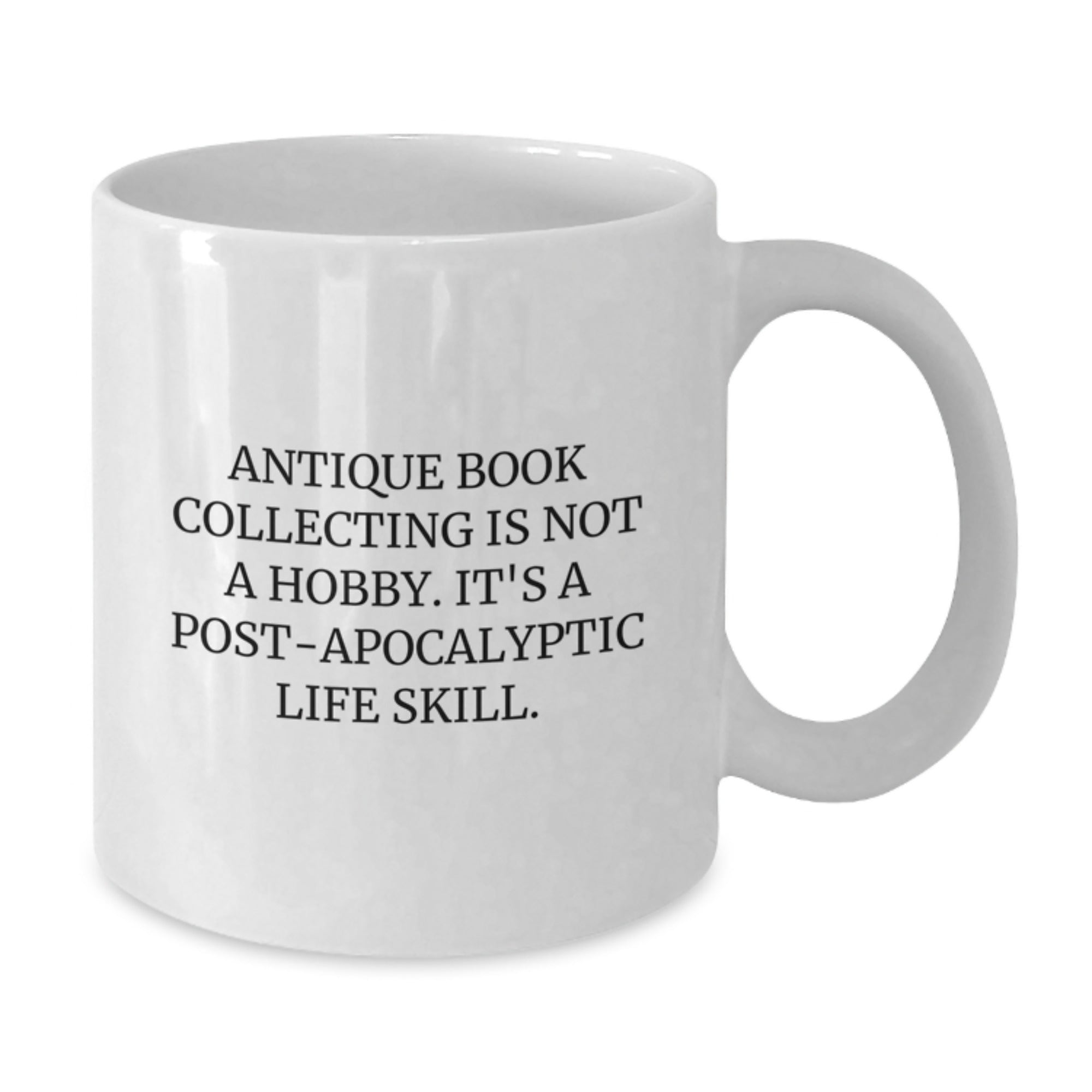 Antique Book Collecting Gifts for Men from Family - White Coffee Mug, 'Antique Book Collecting Is Not A Hobby. It's A Post-apocalyptic Life Skill.' Funny Graduation Unique Gifts - Additional