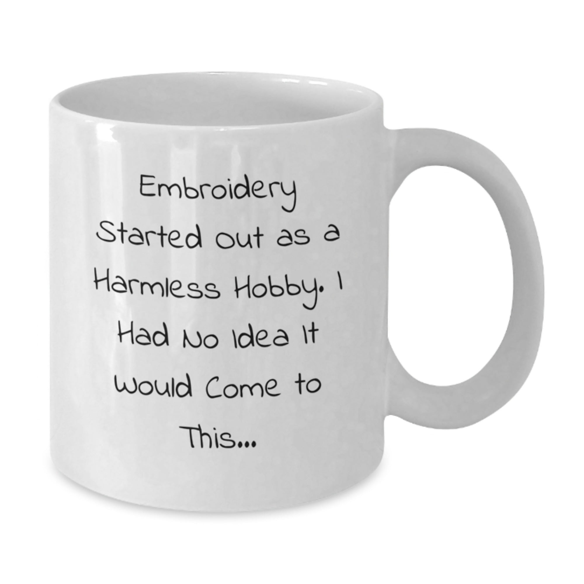 Funny Embroidery Gifts for Women, Men, Friends - White Coffee Mug, Christmas Unique Presents, 'Embroidery Started Out As A Harmless Hobby. I Had No Idea It Would Come To This...' - Additional