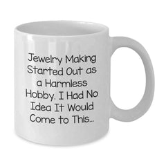 Jewelry Making Enthusiasts Funny White Coffee Mug, Gifts from Friends to Jewelry Making Lovers, Christmas Unique Presents, 11oz or 15oz Ceramic Mug - Additional