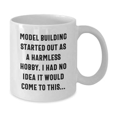 Funny Model Building Mugs Gifts from Friends, Christmas Unique Model Building Enthusiast White Coffee Mug, Started Out As A Harmless Hobby, Gifts for Model Building Men - Additional